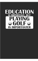 Education Is Important But Playing Golf Is Importanter: Notizbuch Golfing Notebook Golf Journal 6x9 squared kariert