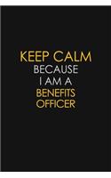 Keep Calm Because I Am A Benefits Officer: Motivational: 6X9 unlined 129 pages Notebook writing journal