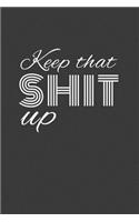 keep that shit up