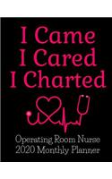 I Came I Cared I Charted Operating Room Nurse 2020 Monthly Planner