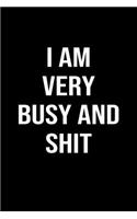 I Am Very Busy and Shit