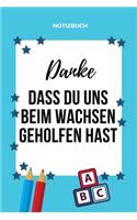 Danke Dass Du Uns Beim Wachsen Geholfen Hast Notizbuch