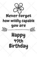 Never Forget How Wildly Capable You Are Happy 49th Birthday