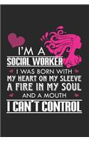 I'm a Social Worker I was born with My Heart on my sleeve A Fire in my Soul and a Mouth I can't Control: Sozialarbeiterin Mädchen Notizbuch liniert DIN A5 - 120 Seiten für Notizen, Zeichnungen, Formeln - Organizer Schreibheft Planer Tagebuch