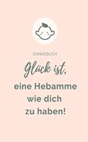 Dankebuch Glück Ist, Eine Hebamme Wie Dich Zu Haben!