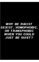 Why Be Racist, Sexist Homophobic or Transphobic When You Could Just Be Quiet?