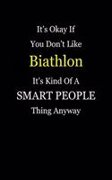 It's Okay If You Don't Like Biathlon It's Kind of a Smart People Thing Anyway: Blank Lined Notebook Journal