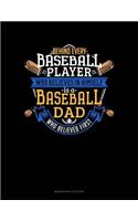 Behind Every Baseball Player Who Believes In Himself Is A Baseball Dad Who Believed First
