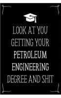 Look At You Getting Your Petroleum Engineering Degree And Shit: Funny Blank Notebook for Degree Holder or Graduate
