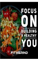 Focus on Building a Healthy You FITXGRIND