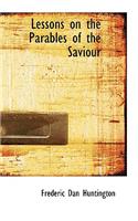 Lessons on the Parables of the Saviour