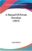 A Manual Of Private Devotion (1853)