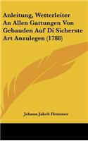 Anleitung, Wetterleiter an Allen Gattungen Von Gebauden Auf Di Sicherste Art Anzulegen (1788)