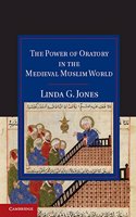The Power of Oratory in the Medieval Muslim World South Asian Edition