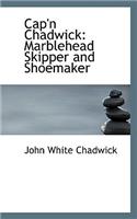 Cap'n Chadwick: Marblehead Skipper and Shoemaker