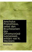 Aeschylus Prometheus, Nebst Den Bruchst Cken Des Gpromyce S@ Lu Menos@, Erkl Rt Von N. Wecklein