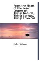 From the Heart of the Rose: Letters on Things Natural, Things Serious, Things Frivolous
