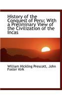 History of the Conquest of Peru; With a Preliminary View of the Civilization of the Incas