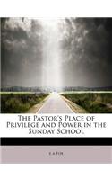 The Pastor's Place of Privilege and Power in the Sunday School