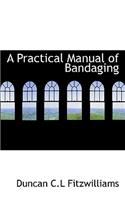 A Practical Manual of Bandaging