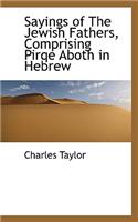 Sayings of the Jewish Fathers, Comprising Pirqe Aboth in Hebrew