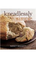 Kneadlessly Simple: Fabulous, Fuss-Free, No-Knead Breads: Fabulous, Fuss-Free, No-Knead Breads
