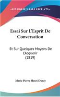 Essai Sur L'Esprit De Conversation: Et Sur Quelques Moyens De L'Acquerir (1819)