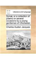 Sylvae; Or a Collection of Poems on Several Occasions by a Young Gentleman of Chichester.