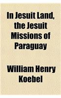 In Jesuit Land, the Jesuit Missions of Paraguay