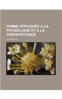 Chimie Appliquee a la Physiologie Et a la Therapeutique