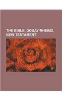 The Bible, Douay-Rheims, New Testament: (English)