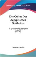 Der Cultus Der Aegyptischen Gottheiten