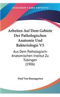 Arbeiten Auf Dem Gebiete Der Pathologischen Anatomie Und Bakteriologie V5