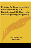 Beitrage Zu Einer Deutschen Gewerbeordnung Mit Rucksicht Auf Die Bayerische Gewerbsgesetzgebung (1840)