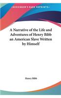 A Narrative of the Life and Adventures of Henry Bibb an American Slave Written by Himself