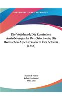 Die Votivhand; Die Romischen Ansiedelungen in Der Ostschweiz; Die Romischen Alpenstrassen in Der Schweiz (1856)