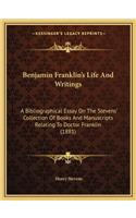 Benjamin Franklin's Life And Writings: A Bibliographical Essay On The Stevens' Collection Of Books And Manuscripts Relating To Doctor Franklin (1881)(English)