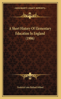 A Short History Of Elementary Education In England (1906)