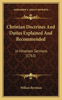 Christian Doctrines And Duties Explained And Recommended: In Nineteen Sermons (1763)(English)