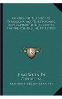 Relation Of The Siege Of Tarragona, And The Storming And Capture Of That City By The French, In June, 1811 (1813)