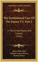 The Institutional Care Of The Insane V3, Part 2: In The United States And Canada (1916)