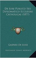 De Jure Publico Seu Diplomatico Ecclesiae Catholicae (1877)
