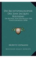 Die Rechtsphilosophie Des Jean Jacques Rousseau