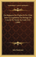 Des Rapports De L'Eglise Et De L'Etat Dans La Legislation Du Mariage Du Concile De Trente Au Code Civil (1900)