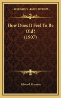 How Does It Feel To Be Old? (1907)