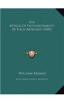 The Attack Of Entrenchments By Field Artillery (1880)