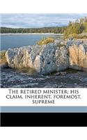 The retired minister; his claim, inherent, foremost, supreme