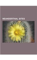 Neanderthal Sites: Atapuerca Mountains, Axlor, Bisitun Cave, Bontnewydd Palaeolithic Site, Denisova Cave, Engis, Es Skhul, Forbes' Quarry