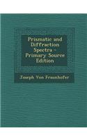 Prismatic and Diffraction Spectra - Primary Source Edition