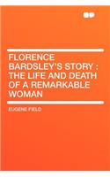 Florence Bardsley's Story: The Life and Death of a Remarkable Woman(English)